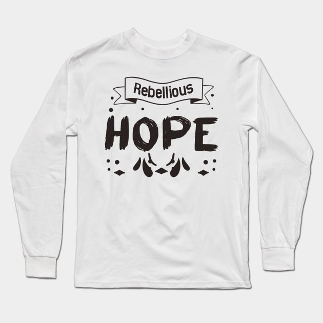 Copy of Rebellious Hope Long Sleeve T-Shirt by SOF1AF